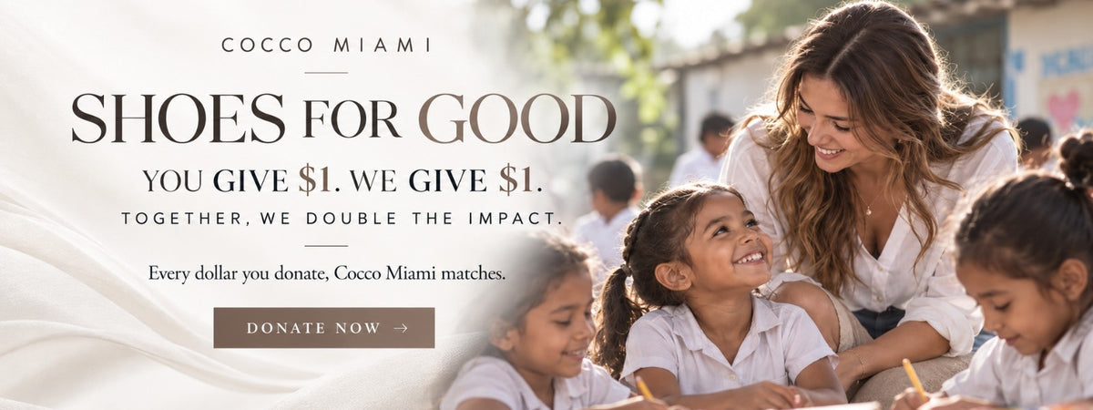 Shoes for Good — You give $1, we give $1. Every dollar you donate, Cocco Miami matches.
